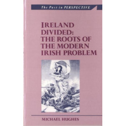 Ireland Divided: The Roots of the Modern Irish Problem