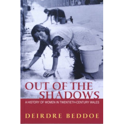 Out of the Shadows: A History of Women in Twentieth-century Wales
