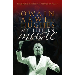 Owain Arwel Hughes: My Life in Music