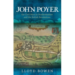 John Poyer, the Civil Wars in Pembrokeshire and the British Revolutions