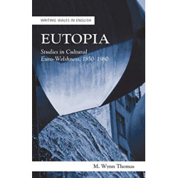 Eutopia: Studies in Cultural Euro-Welshness, 1850–1980