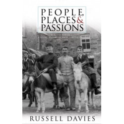 People, Places and Passions: A Social History of Wales and the Welsh 1870–1948 Volume 1