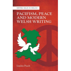 Pacifism, Peace and Modern Welsh Writing
