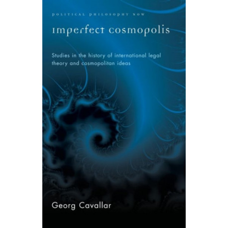 Imperfect Cosmopolis: Studies in the History of International Legal Theory and Cosmopolitan Ideas