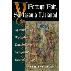 Y Forwyn Fair, Santesau a Lleianod: Agweddau ar Wyryfdod a Diweirdeb yng Nghymru'r Oesoedd Canol