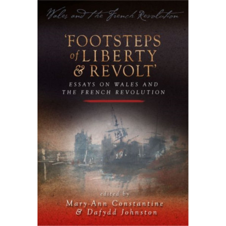 Footsteps of 'Liberty and Revolt': Essays on Wales and the French Revolution