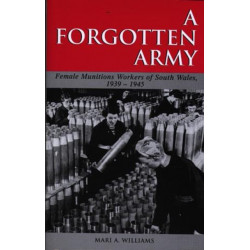 A Forgotten Army: The Female Munitions Workers of South Wales, 1939-1945