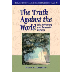 The Truth Against the World: Iolo Morganwg and Romantic Forgery