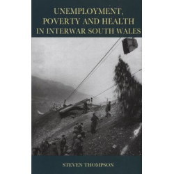 Unemployment, Poverty and Health in Interwar South Wales