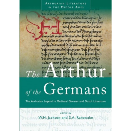 The Arthur of the Germans: The Arthurian Legend in Medieval German and Dutch Literature