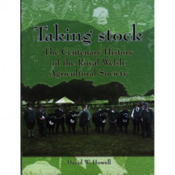 Taking Stock: The Centenary History of the Royal Welsh Agricultural Society, 1904-2004