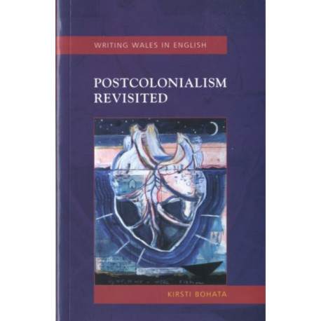 Postcolonialism Revisited: Writing Wales in English