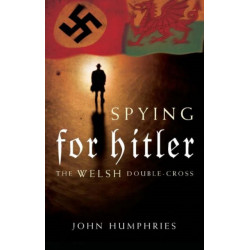 Spying for Hitler: The Welsh Double Cross