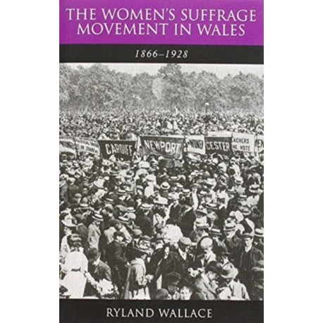 The Women's Suffrage Movement in Wales, 1866-1928