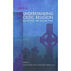 Understanding Celtic Religion: Revisiting the Pagan Past