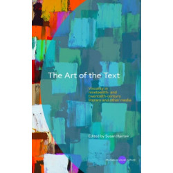 The Art of the Text: Visuality in Nineteenth and Twentieth Century Literary and Other Media