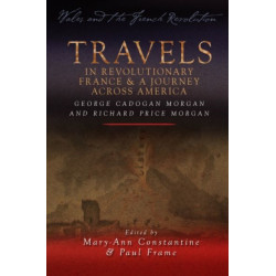 Travels in Revolutionary France and a Journey Across America: George Cadogan Morgan and Richard Price Morgan