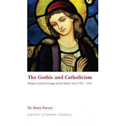 The Gothic and Catholicism: Religion, Cultural Exchange and the Popular Novel, 1785-1829