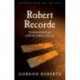 Robert Recorde: Tudor Scholar and Mathematician
