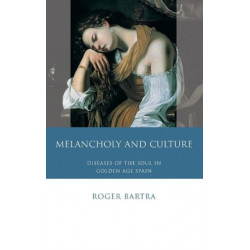 Melancholy and Culture: Diseases of the Soul in Golden Age Spain