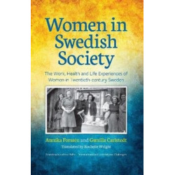 Women In Swedish Society: The Work, Health and Life Experiences of Women in Twentieth-century Sweden