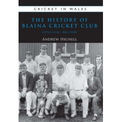 The History of Blaina Cricket Club: Little Club - Big Story