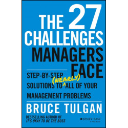 The 27 Challenges Managers Face: Step-by-Step Solutions to (Nearly) All of Your Management Problems