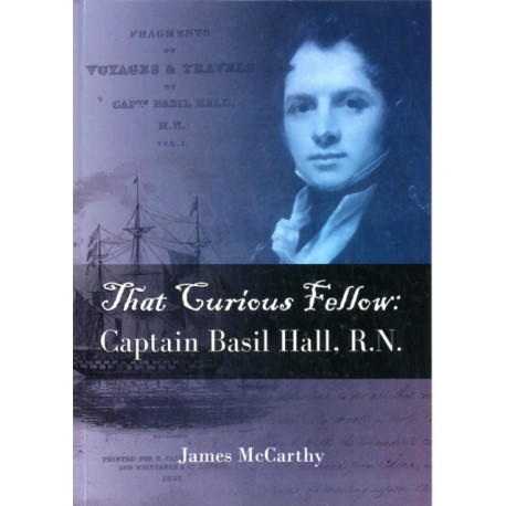 That Curious Fellow: Captain Basil Hall, RN