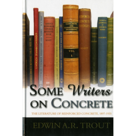 Some Writers on Concrete: The Literature of Reinforced Concrete, 1897-1935