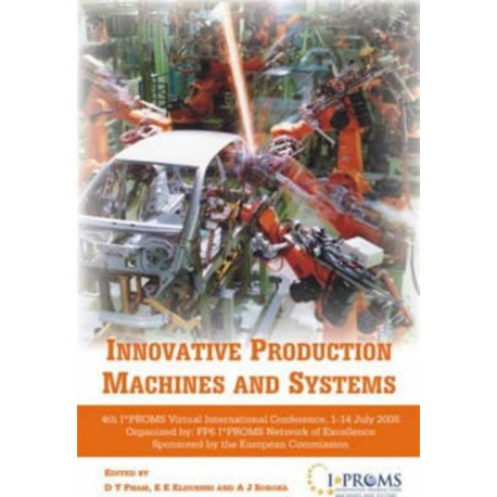 Innovative Production Machines and Systems: Fourth I*PROMS Virtual International Conference, 1-14 July 2008