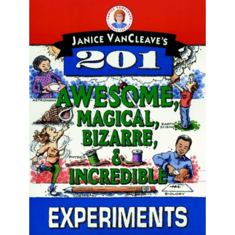 Janice VanCleave's 201 Awesome, Magical, Bizarre, & Incredible Experiments