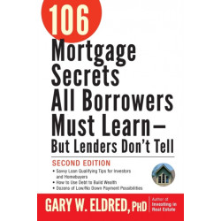 106 Mortgage Secrets All Borrowers Must Learn -- But Lenders Don't Tell