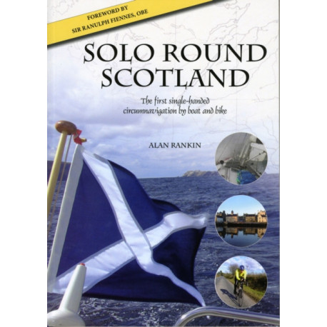 Solo Round Scotland: The First Single Handed Circumnavigation by Boat and Bike