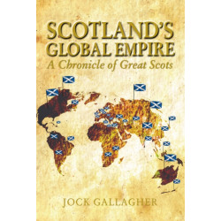 Scotland's Global Empire: A Chronicle of Great Scots