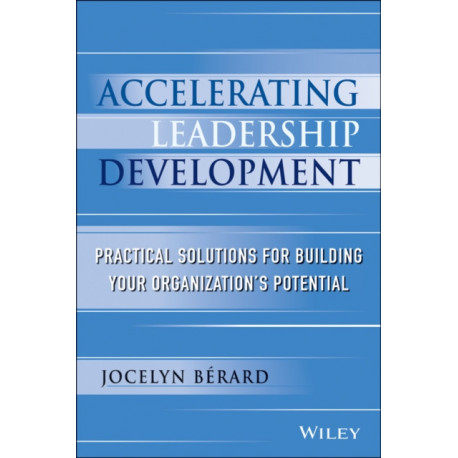 Accelerating Leadership Development: Practical Solutions for Building Your Organization's Potential