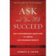 Ask and You Will Succeed: 1001 Extraordinary Questions to Create Life-Changing Results