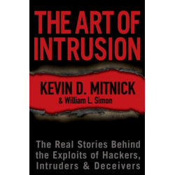 The Art of Intrusion: The Real Stories Behind the Exploits of Hackers, Intruders and Deceivers