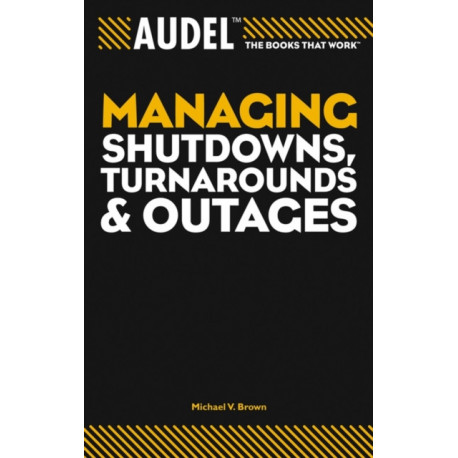 Audel Managing Shutdowns, Turnarounds, and Outages