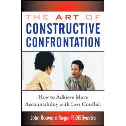 The Art of Constructive Confrontation: How to Achieve More Accountability with Less Conflict