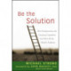 Be the Solution: How Entrepreneurs and Conscious Capitalists Can Solve All the World's Problems