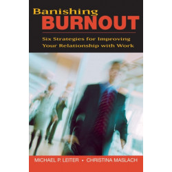 Banishing Burnout: Six Strategies for Improving Your Relationship with Work