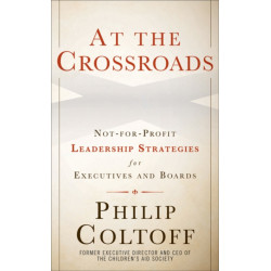 At the Crossroads: Not-for-Profit Leadership Strategies for Executives and Boards