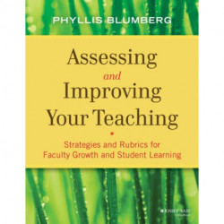 Assessing and Improving Your Teaching: Strategies and Rubrics for Faculty Growth and Student Learning