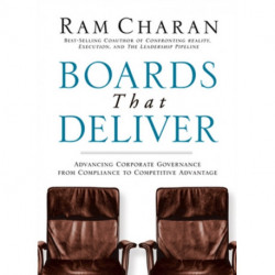 Boards That Deliver: Advancing Corporate Governance From Compliance to Competitive Advantage