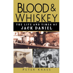 Blood and Whiskey: The Life and Times of Jack Daniel