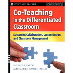 Co-Teaching in the Differentiated Classroom: Successful Collaboration, Lesson Design, and Classroom Management, Grades 5-12