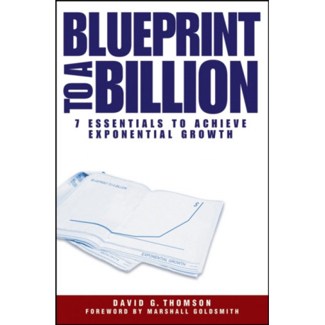 Blueprint to a Billion: 7 Essentials to Achieve Exponential Growth