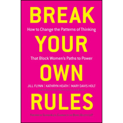 Break Your Own Rules: How to Change the Patterns of Thinking that Block Women's Paths to Power