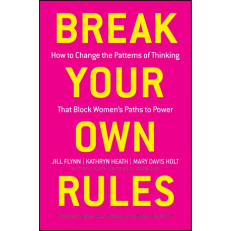 Break Your Own Rules: How to Change the Patterns of Thinking that Block Women's Paths to Power