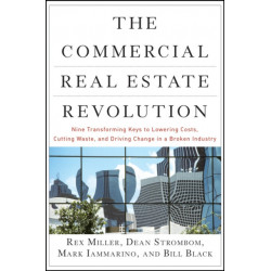 The Commercial Real Estate Revolution: Nine Transforming Keys to Lowering Costs, Cutting Waste, and Driving Change in a Broken Industry
